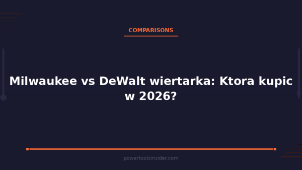 pti-featured-milwaukee-vs-dewalt-wiertarka-ktora-kupic-w-2026