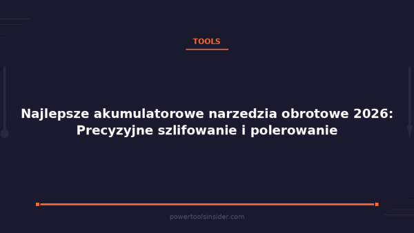 pti-featured-najlepsze-akumulatorowe-narzedzia-obrotowe-2026-pr