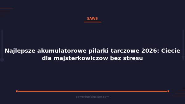 pti-featured-najlepsze-akumulatorowe-pilarki-tarczowe-2026-ciec