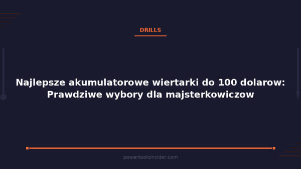 pti-featured-najlepsze-akumulatorowe-wiertarki-do-100-dolarow-p