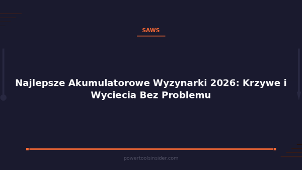 pti-featured-najlepsze-akumulatorowe-wyzynarki-2026-krzywe-i-wy-1