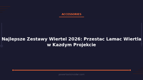 pti-featured-najlepsze-zestawy-wiertel-2026-przestac-lamac-wier-1